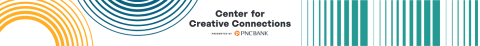 Center for Creative Connections presented by PNC Bank